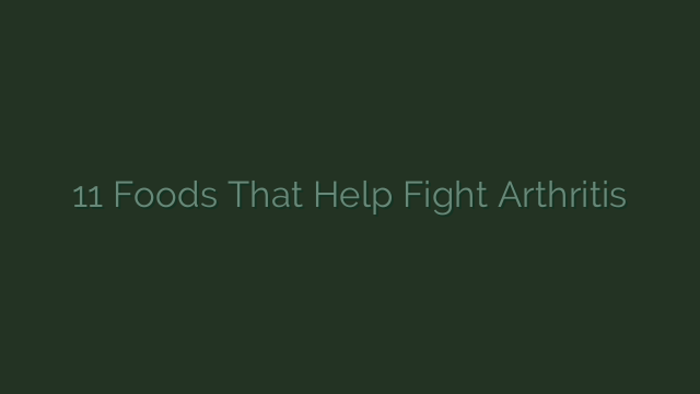 11 Foods That Help Fight Arthritis  